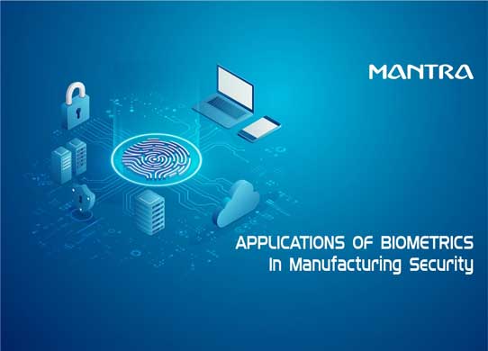 Applications of Biometrics In Manufacturing Security
