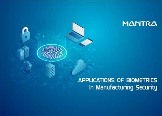 Applications of Biometrics In Manufacturing Security