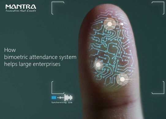 Large Enterprises Adopting Biometrics Attendance System