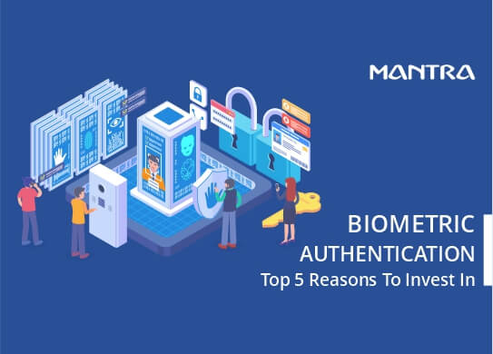 Biometric Authentication Top 5 Reasons To Invest In